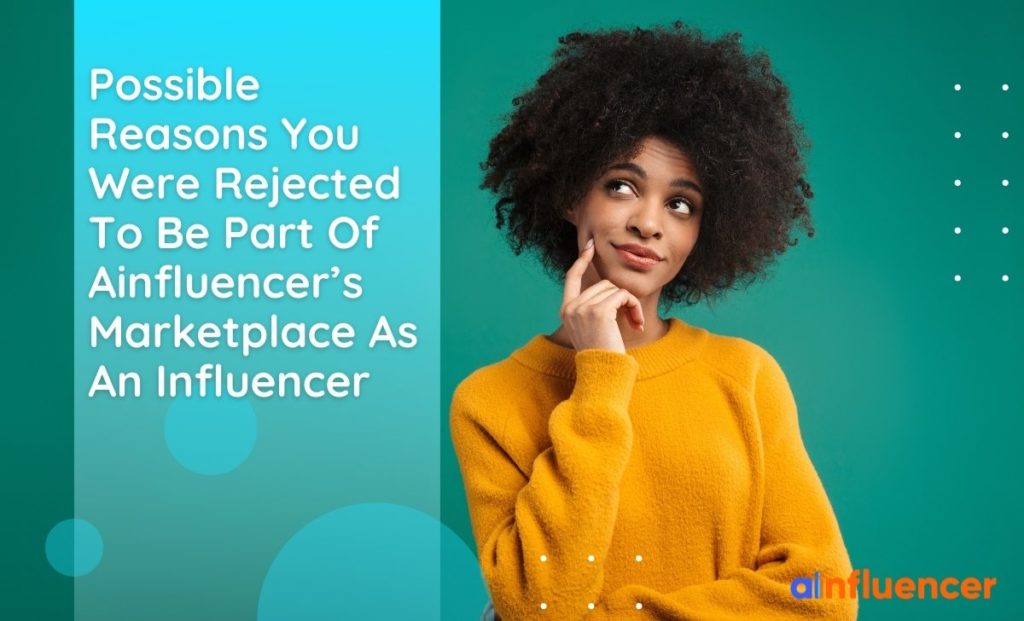 Read more about the article Reasons Why You Get Rejected Or Suspended From Being A Part Of Ainfluencer’s Marketplace As An Influencer Or Creator