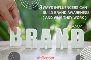 Read more about the article 3 Ways Influencers Can Build Brand Awareness (And Why They Work)