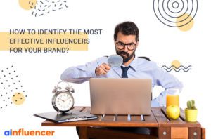 Read more about the article How to Identify the Most Effective Influencers for your brand?