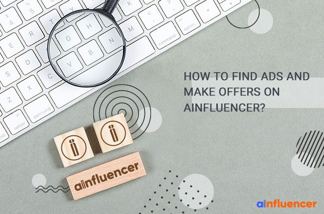 Read more about the article How to Find Ads and Make Offers on Ainfluencer?