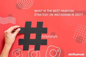 Read more about the article What is the Best Hashtag Strategy on Instagram in 2021?