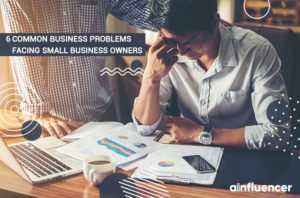 Read more about the article 6 Common Business Problems Small Business Owners Face