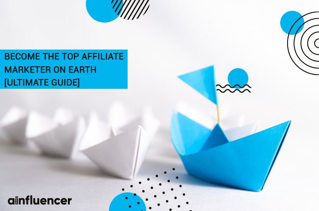 Read more about the article Become the Top Affiliate Marketer on Earth [Ultimate Guide]