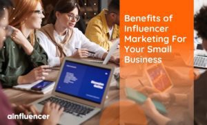 Read more about the article 6 Benefits of Influencer Marketing For Your Small Business