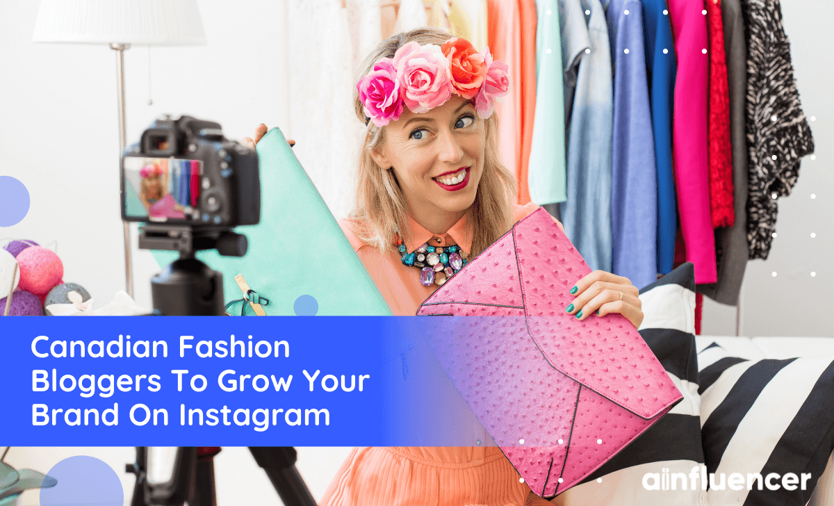 35+ Canadian Fashion Bloggers To Grow Your Brand On Instagram In 2022