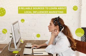 Read more about the article 5 Reliable Sources To Learn About Local Influencer Marketing