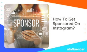 Read more about the article How To Get Sponsored On Instagram: 12 Methods to Try in 2024