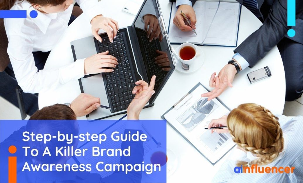 You are currently viewing A Step-By-Step Guide To A Killer Brand Awareness Campaign In 2023