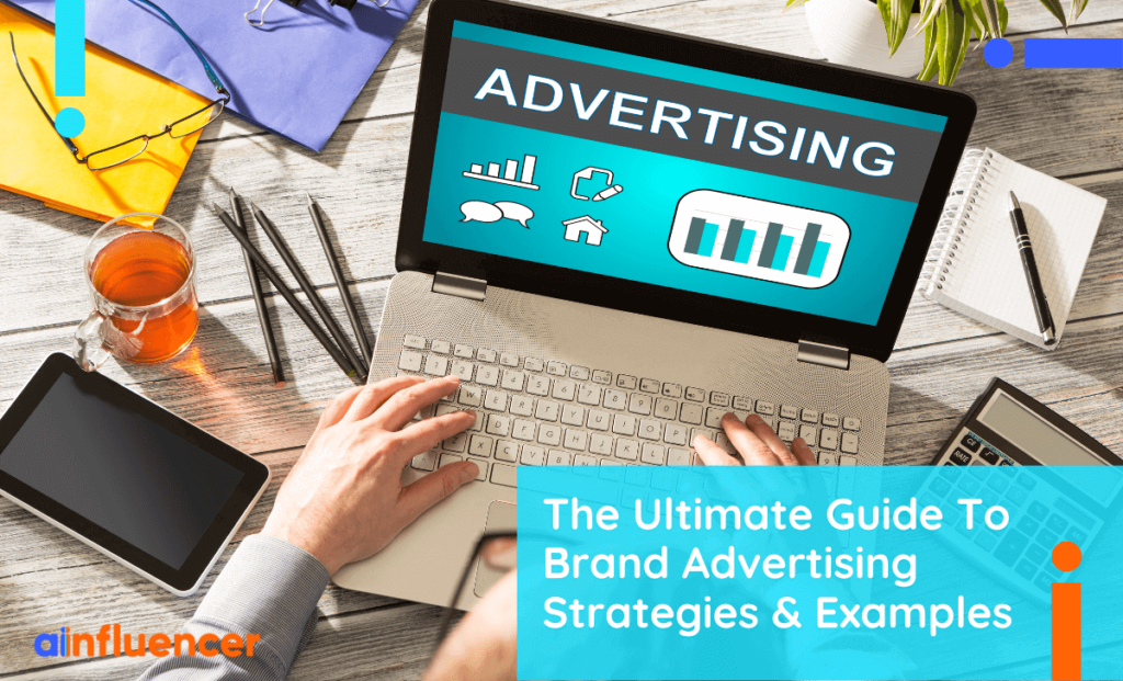 Read more about the article 10 Brand Advertising Strategies + Examples [2023 Update]