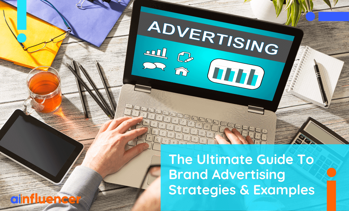 The Ultimate Guide To Brand Advertising Strategies & Examples