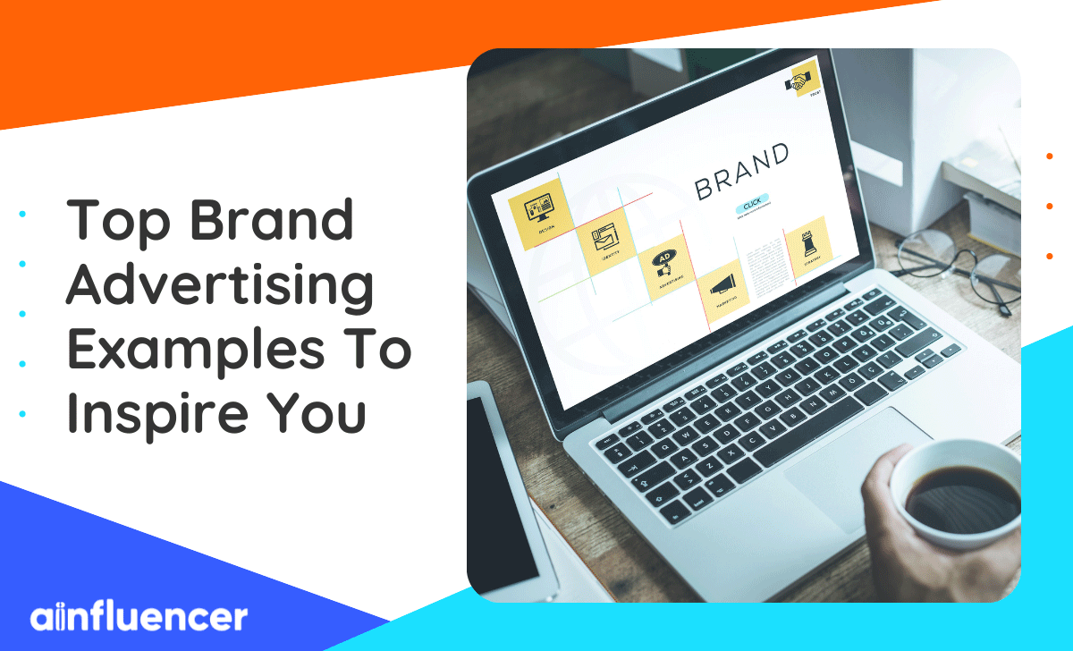 You are currently viewing 22 Top Brand Advertising Examples To Inspire You In 2023