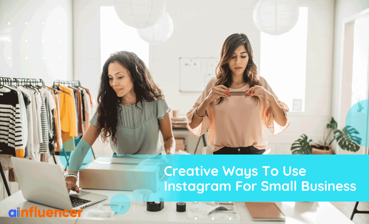 You are currently viewing 20+ Creative Ways To Use Instagram For Small Business