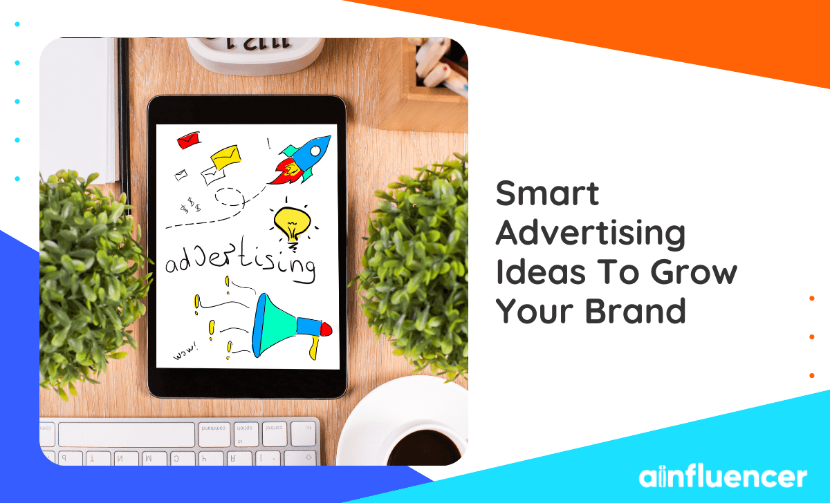 You are currently viewing 40+ Smart Advertising Ideas To Grow Your Brand [2024 Update]