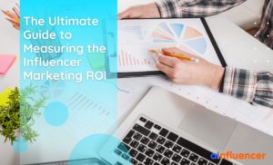 Read more about the article The ultimate guide to measuring the Influencer marketing ROI