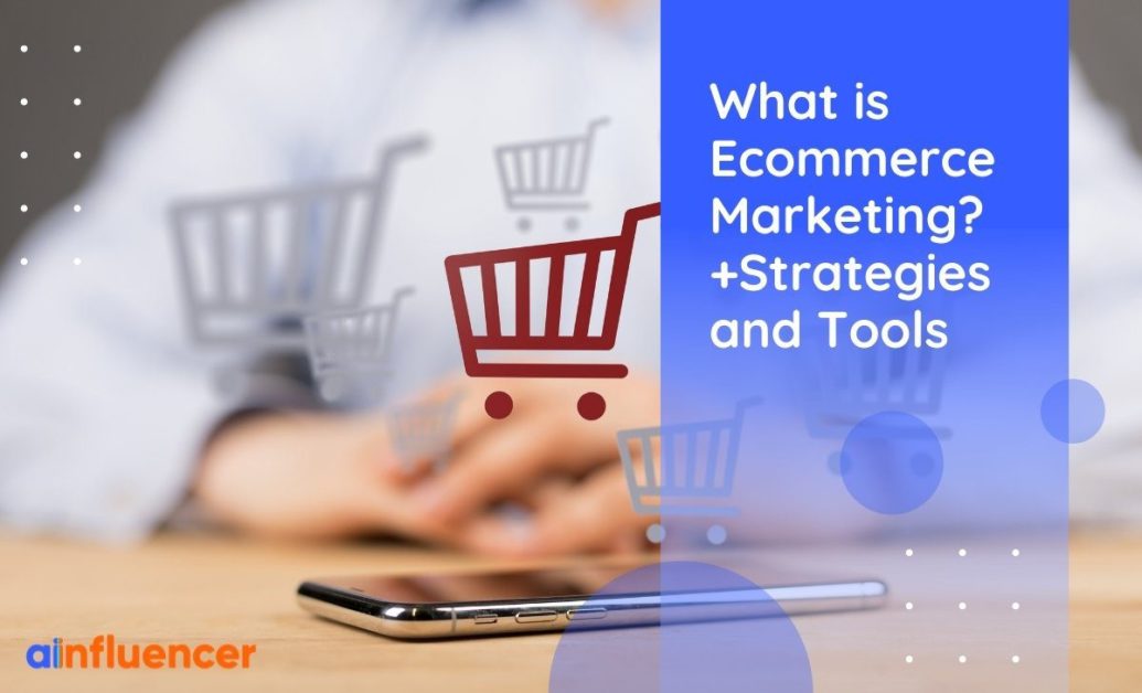 You are currently viewing What is Ecommerce Marketing? +Strategies and Tools
