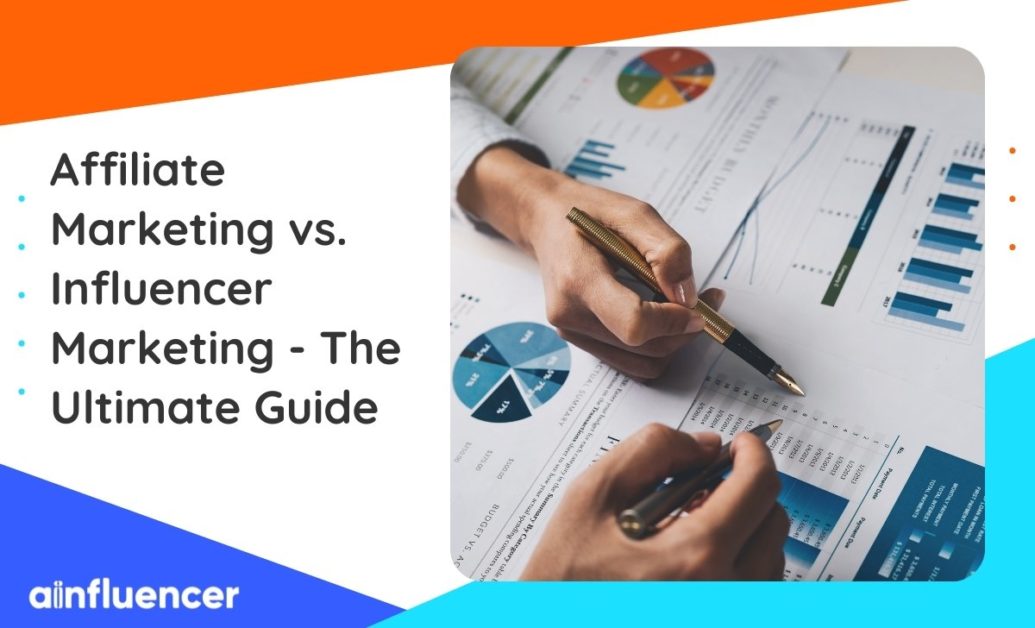 Affiliate Marketing Vs Influencer Marketing – The Ultimate Guide