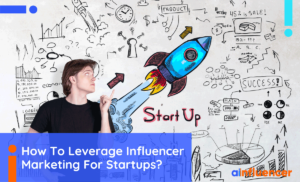 Read more about the article How To Leverage Influencer Marketing For Startups [2024 Update]