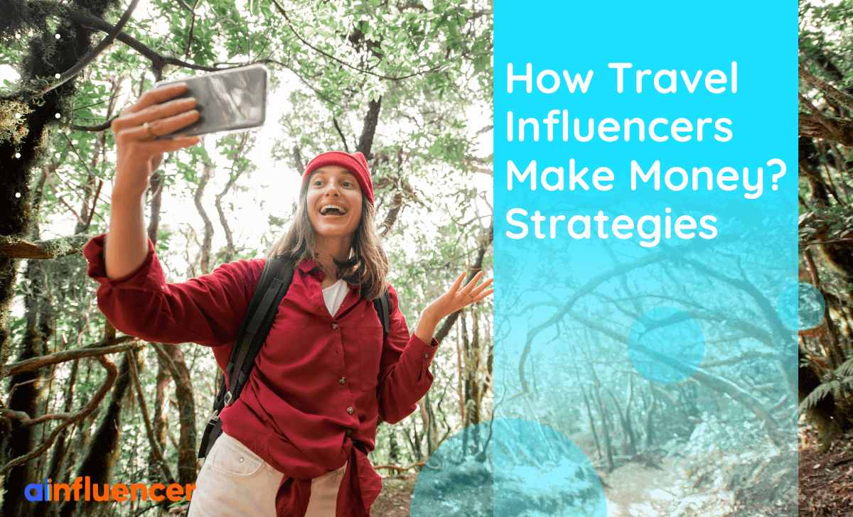 You are currently viewing How Travel Influencers Make Money? 9 Strategies