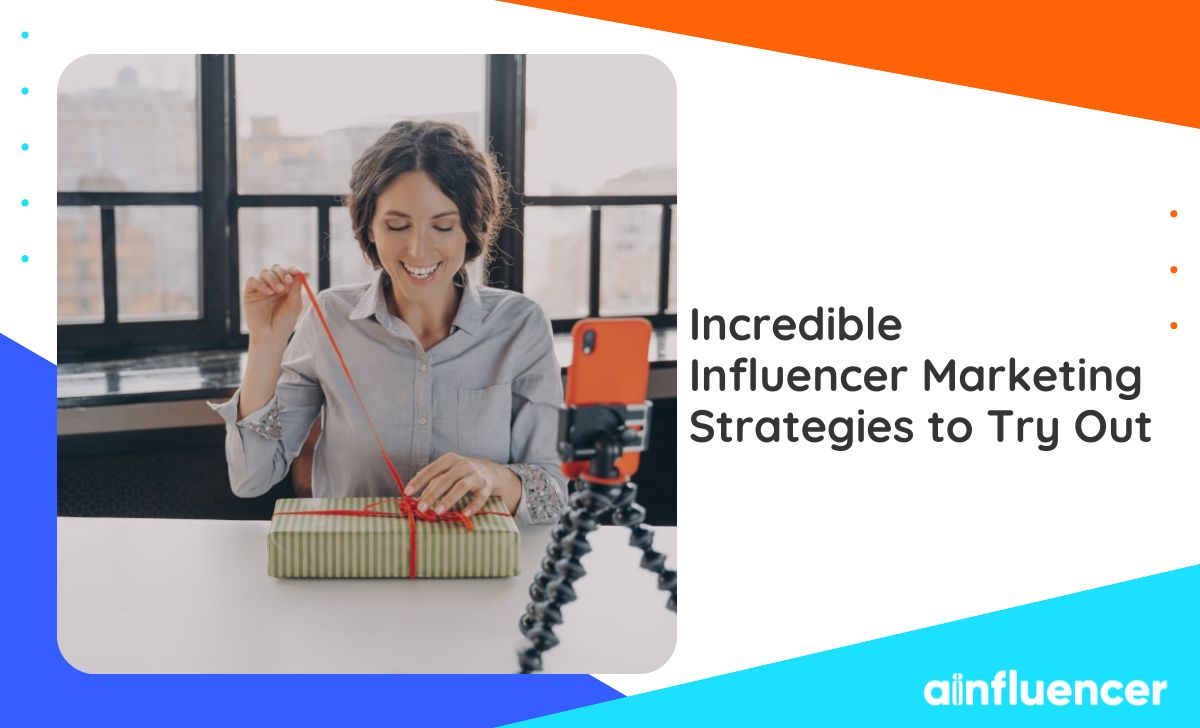 You are currently viewing Incredible Influencer Marketing Strategies to Try Out