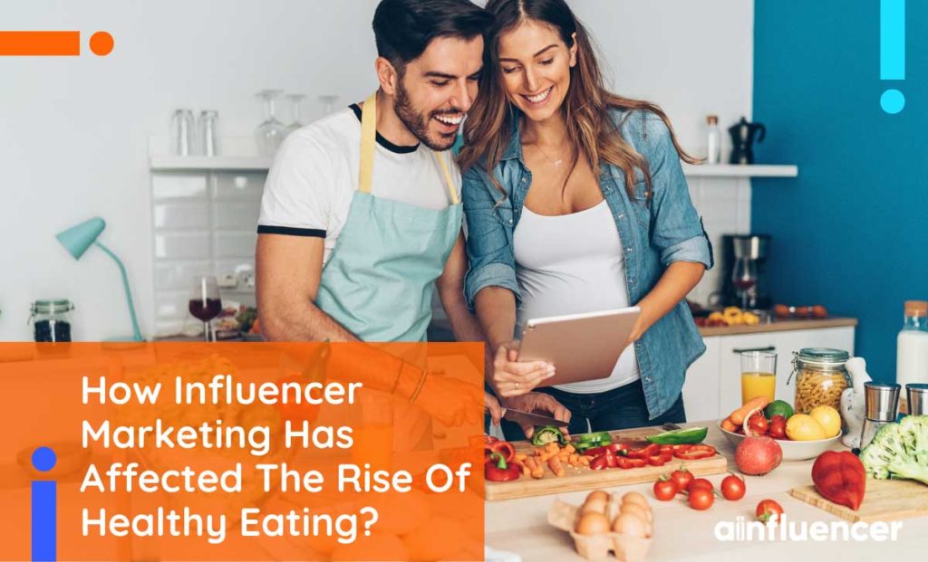 Read more about the article How Influencer Marketing Has Affected The Rise Of Healthy Eating?