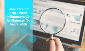 Read more about the article How To Find Top-Rated Influencers On Ainfluencer To Work With?