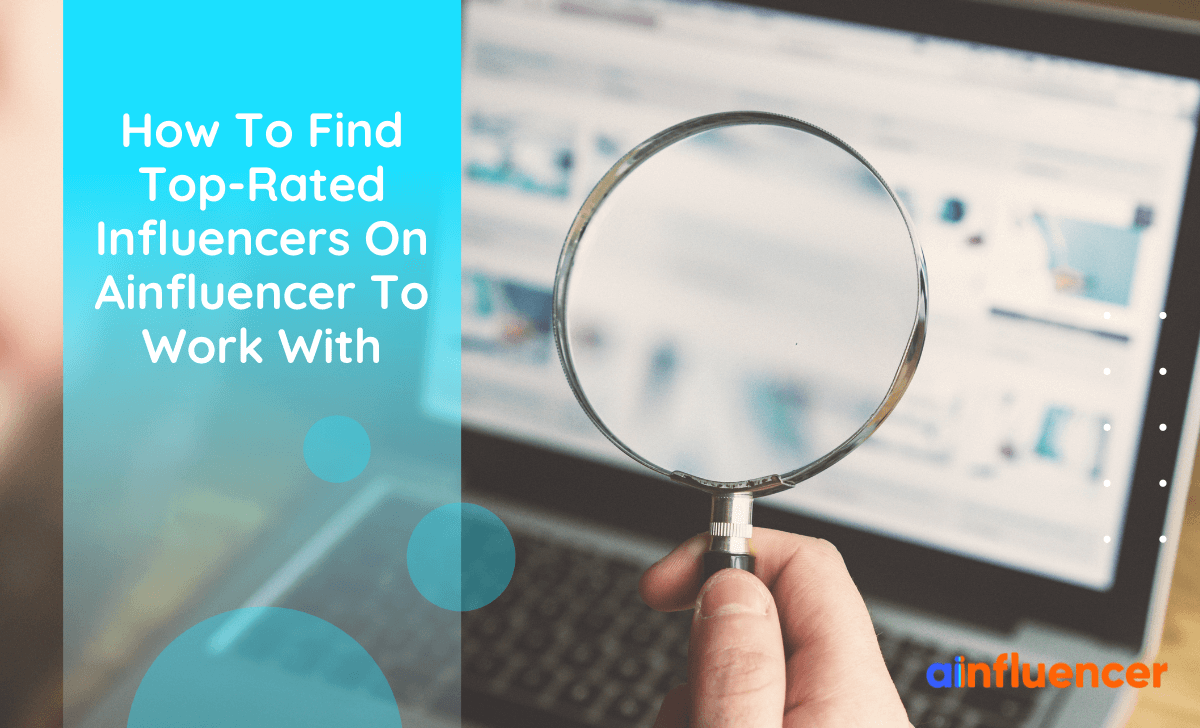 You are currently viewing How To Find Top-Rated Influencers On Ainfluencer To Work With?