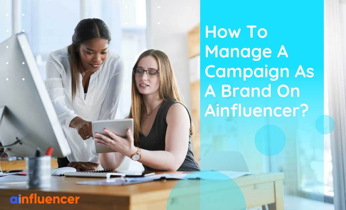 You are currently viewing How To Manage A Campaign As A Brand On Ainfluencer