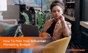 Read more about the article How To Plan Your Influencer Marketing Budget In 2023