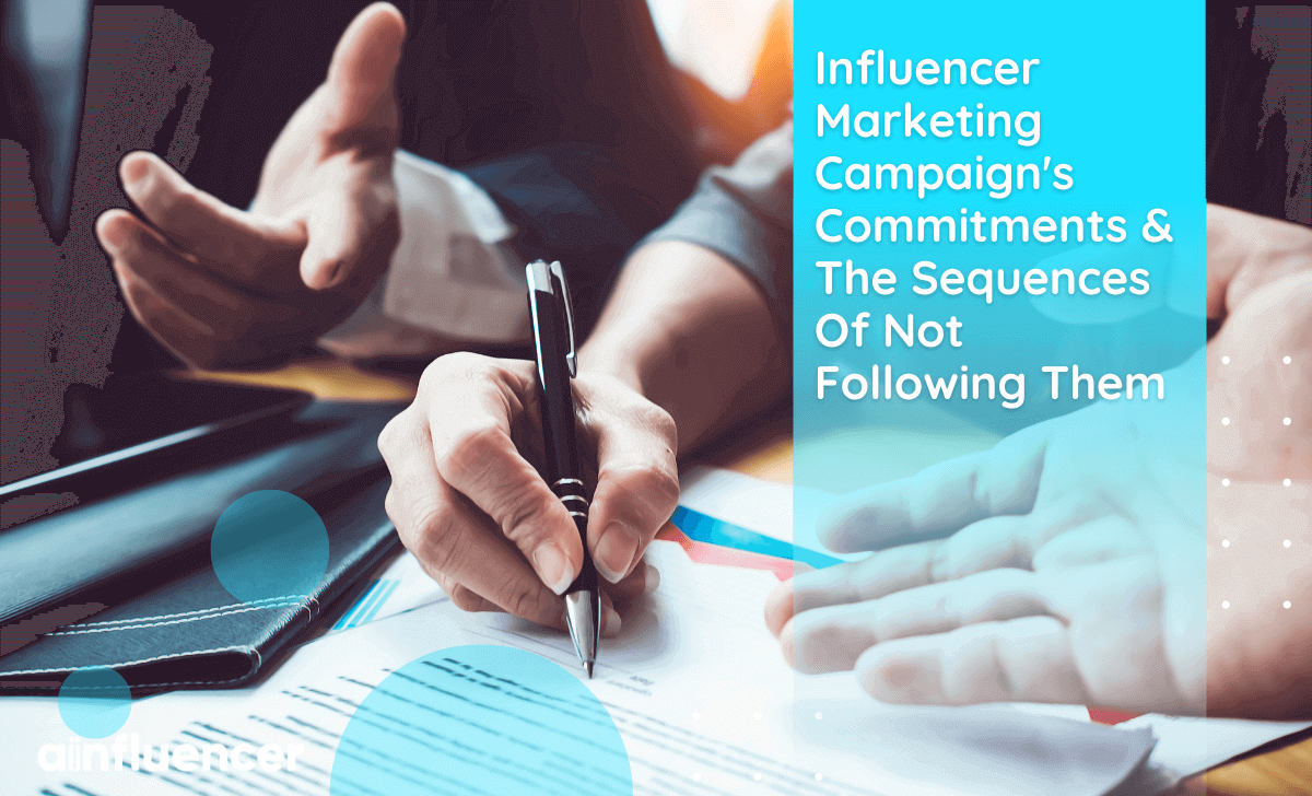 You are currently viewing Influencer Marketing Campaign’s Commitments & The Sequences Of Not Following Them