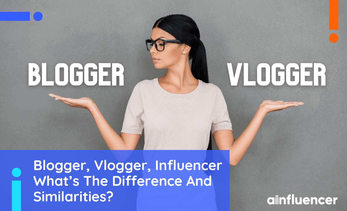 You are currently viewing Blogger, Vlogger, Influencer What’s The Difference And Similarities?
