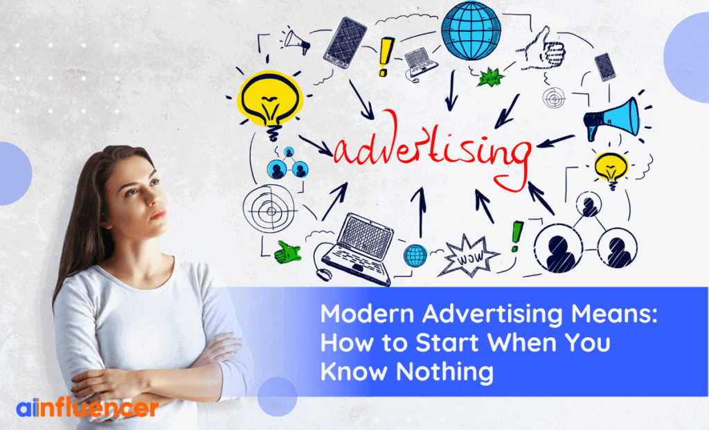 Read more about the article Modern Advertising Means: How To Start When You Know Nothing