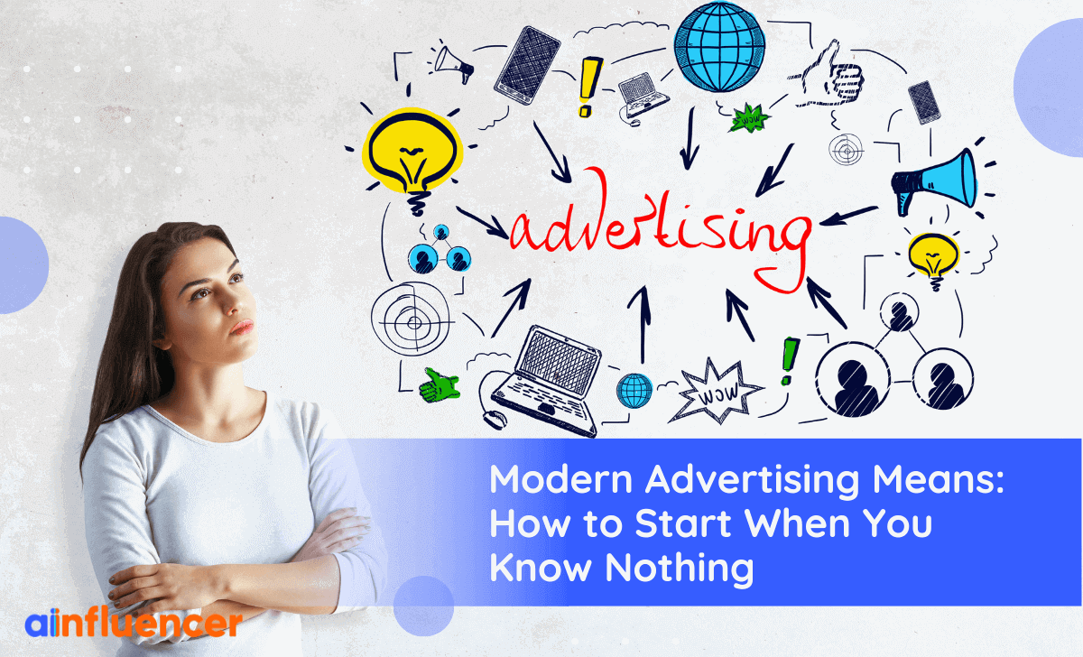 You are currently viewing Modern Advertising Means: How To Start When You Know Nothing