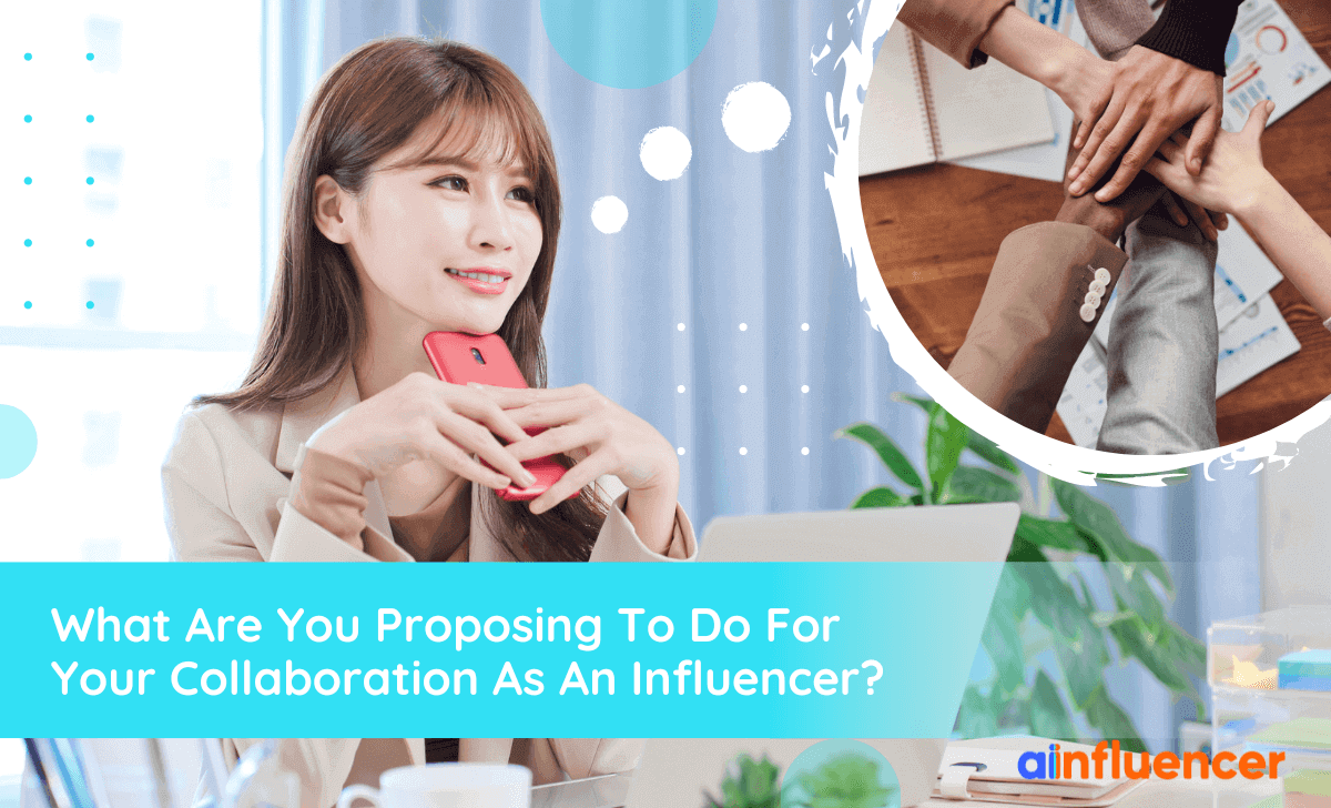You are currently viewing What Are You Proposing To Do For Your Collaboration As An Influencer?
