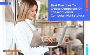Read more about the article Best Practices To Create Campaigns On the Ainfluencer Campaign Marketplace