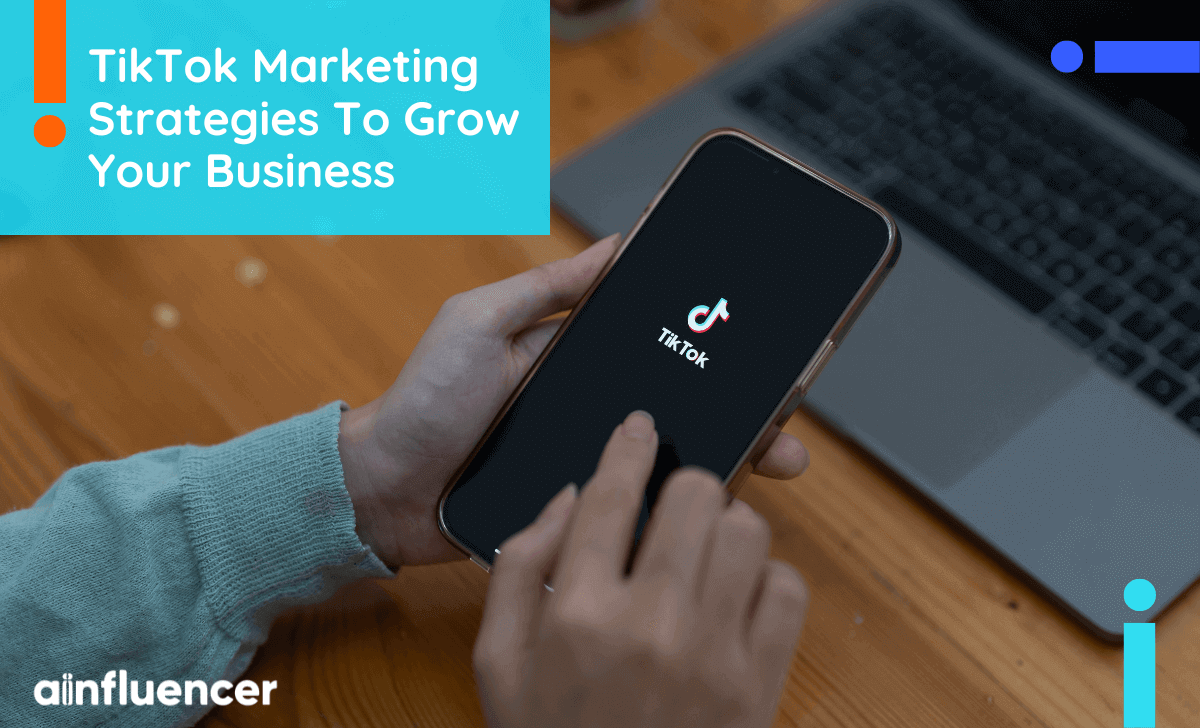 You are currently viewing 17 TikTok Marketing Strategies To Grow Your Business In 2023