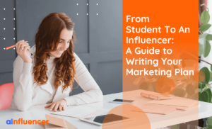 Read more about the article From Student To An Influencer: A Guide to Writing Your Marketing Plan