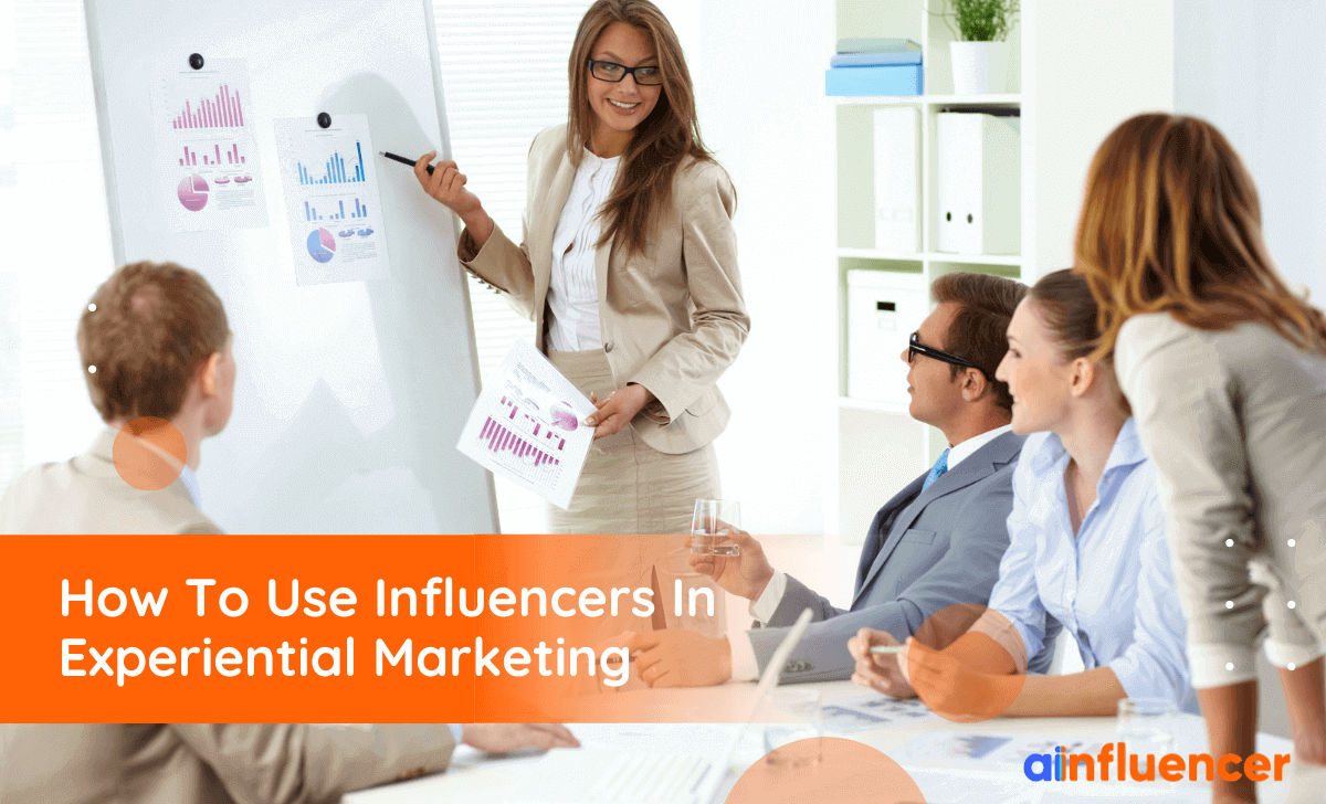 You are currently viewing How To Use Influencers In Experiential Marketing In 2023