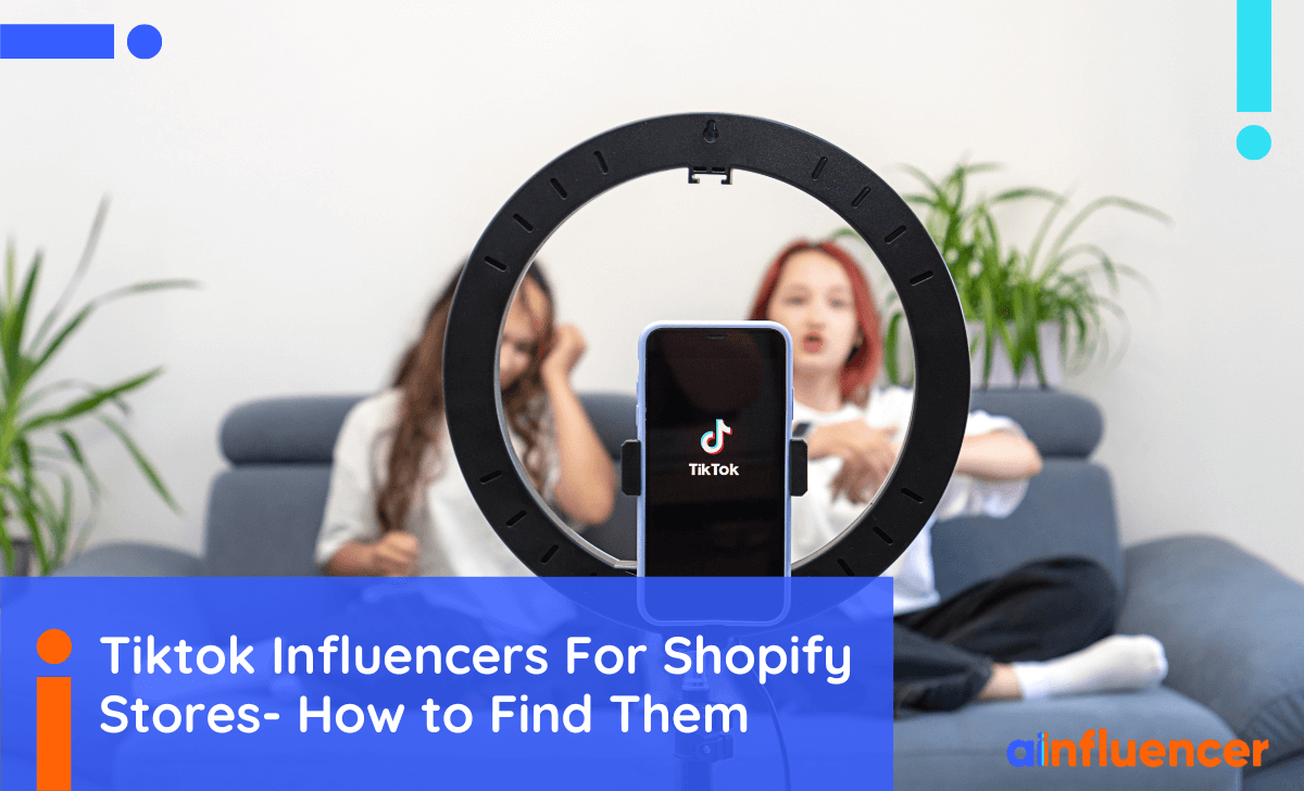 You are currently viewing TikTok Influencers For Shopify Stores- How To Find Them In 2023