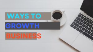 Read more about the article 6 Easy Ways to Make Business Growth Faster