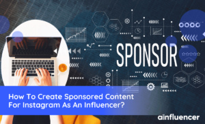 Read more about the article How To Create Sponsored Content For Instagram As An Influencer?