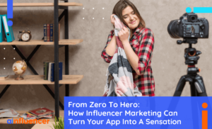 Read more about the article From Zero To Hero: How Influencer Marketing Can Turn Your App Into A Sensation