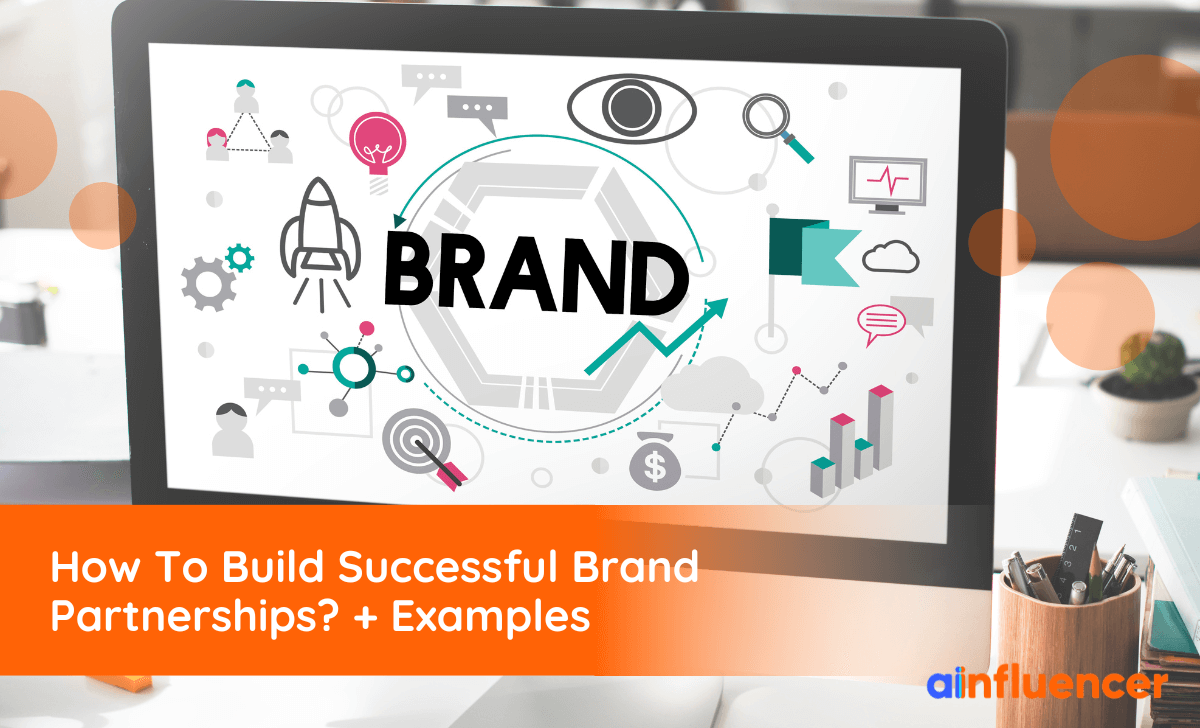 You are currently viewing How To Build Successful Brand Partnerships? + Examples