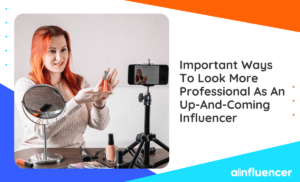 Read more about the article 12 Important Ways To Look More Professional As An Up-and-Coming Influencer