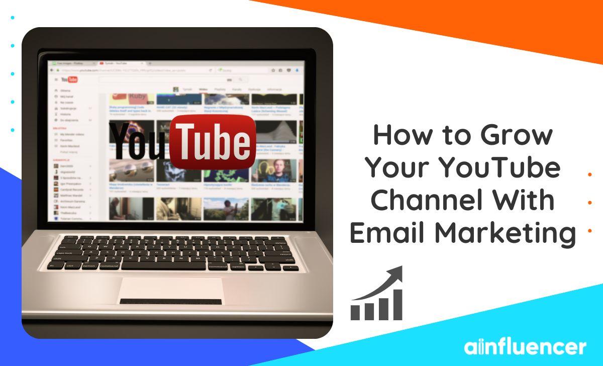 You are currently viewing How to Grow Your YouTube Channel With Email Marketing in 2023