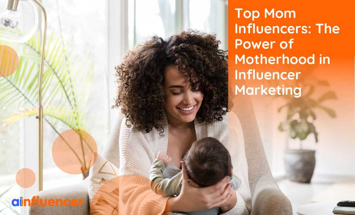You are currently viewing Top Mom Influencers 2023: The Power of Motherhood in Influencer Marketing