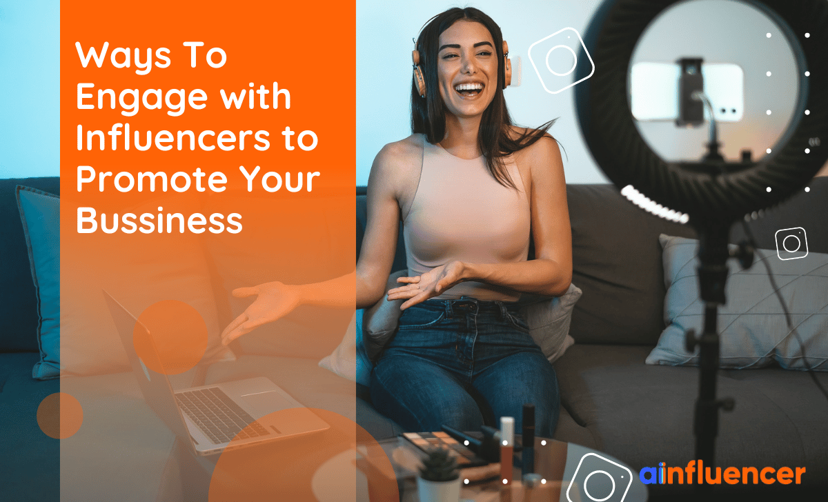 You are currently viewing Creative Ways to Engage with Influencers To Promote Your Business in 2023