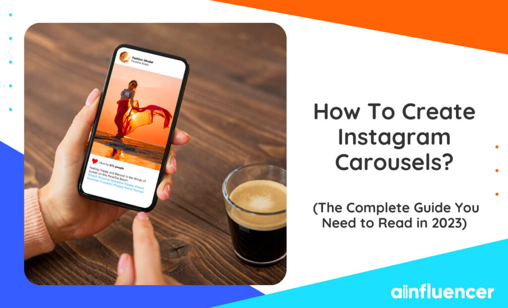 Read more about the article How To Create Instagram Carousels: The Complete Guide You Need to Read in 2023 