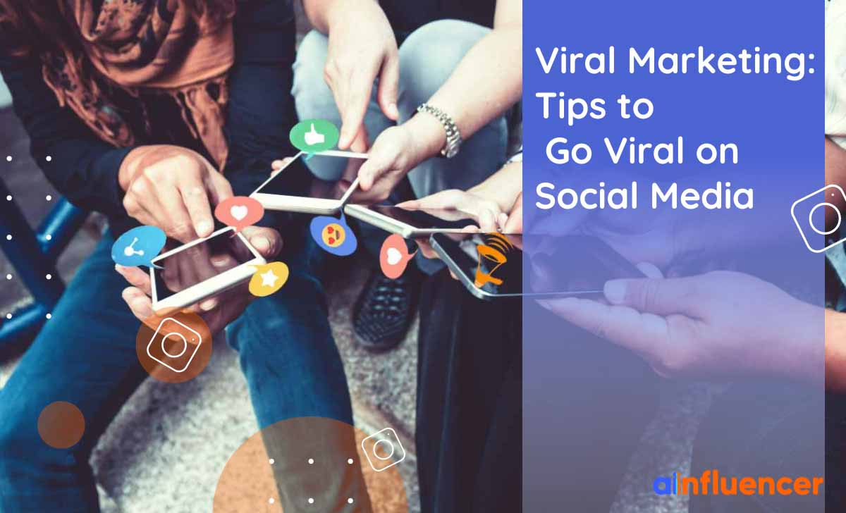 Viral Marketing: Tips to Go Viral on Social Media in 2023