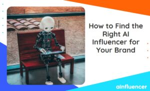Read more about the article How to Find the Right AI Influencer for Your Brand