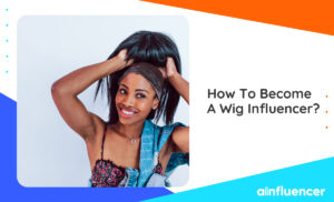 Read more about the article How To Become A Wig Influencer? The Ultimate Guide In 2023